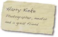 Harry Kieke
Photographer, mentor
and a great friend